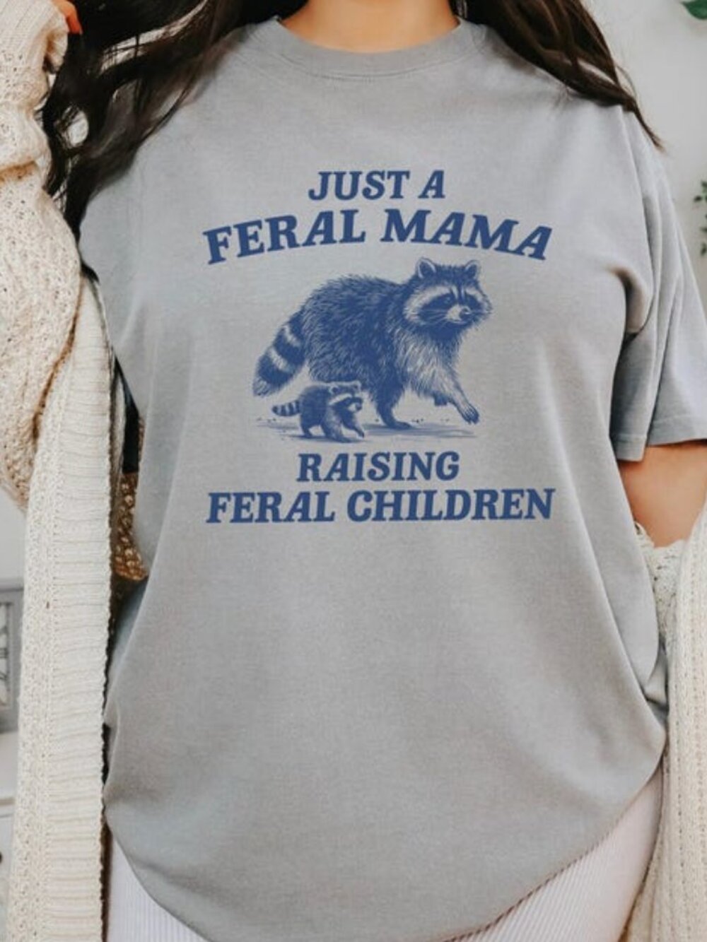 Just A Feral Mama Raising Feral Children Tee